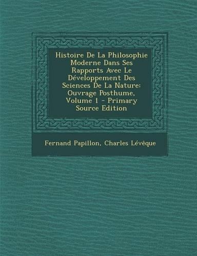 Histoire De La Philosophie Moderne Dans Ses Rapports Avec Le Développement Des Sciences De La Nature