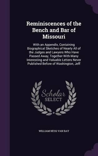 Reminiscences of the Bench and Bar of Missouri: With an Appendix, Containing Biographical Sketches of Nearly All of the Judges and Lawyers Who Have Passed Away, Together With Many Interesting and (English)