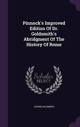 Pinnock's Improved Edition Of Dr. Goldsmith's Abridgment Of The History Of Rome: (English)