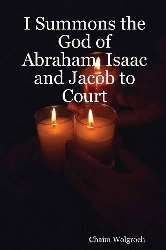 I Summons the God of Abraham, Isaac and Jacob to Court