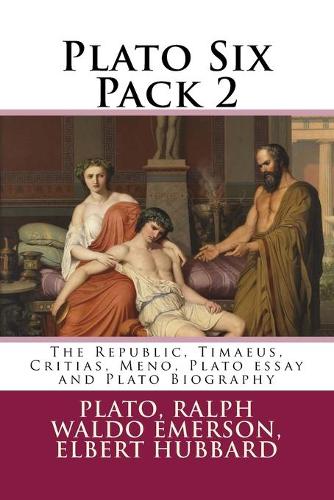 Plato Six Pack 2: The Republic, Timaeus, Critias, Meno, Plato essay and Plato Biography(2 Plato Six Pack)