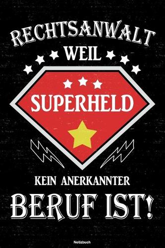 Rechtsanwalt weil Superheld kein anerkannter Beruf ist! Notizbuch: Rechtsanwalt Journal DIN A5 liniert 120 Seiten Geschenk