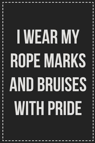 I Wear My Rope Marks and Bruises With Pride