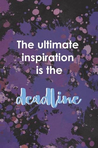 The Ultimate Inspiration Is The Deadline: Notebook Journal Composition Blank Lined Diary Notepad 120 Pages Paperback Purple Pincels Graphic Desing