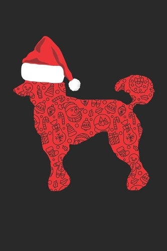 Poodle with Santa Hat Christmas Notebook - Christmas Poodle Journal - Christmas Gift for Poodle Lovers, Dog Owners And Veterinaries