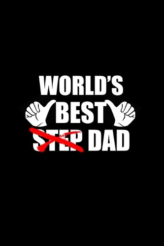 World's Best Step Dad: Food Journal - Track Your Meals - Eat Clean And Fit - Breakfast Lunch Diner Snacks - Time Items Serving Cals Sugar Protein Fiber Carbs Fat - 110 Pag