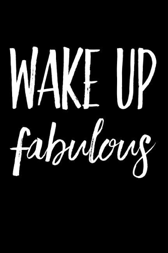Wake Up Fabulous: 110-Page Blank Lined Journal Mom Sister Aunt Gift Idea