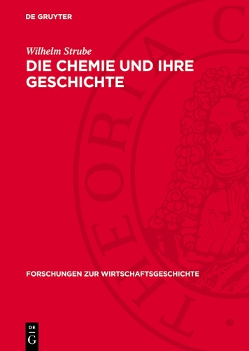 Die Chemie Und Ihre Geschichte: (5 Forschungen Zur Wirtschaftsgeschichte)