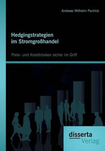 Hedgingstrategien im Stromgroßhandel: Preis- und Kreditrisiken sicher im Griff(German)