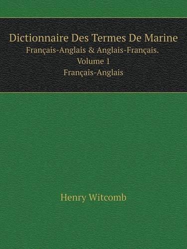 Dictionnaire Des Termes De Marine Français-Anglais & Anglais-Français. Volume 1 Français-Anglais