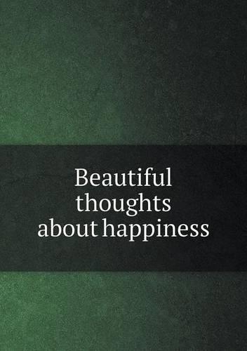 Beautiful thoughts about happiness: (English)