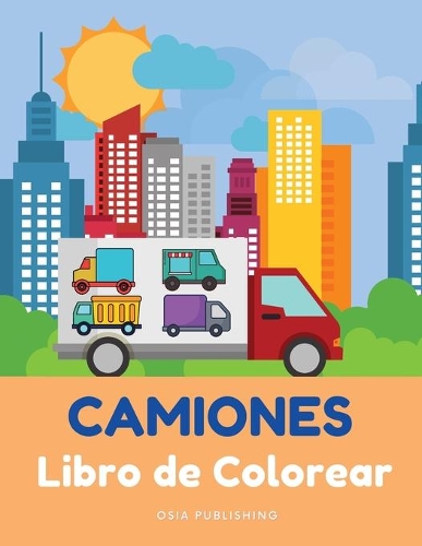 CAMIONES Libro de Colorear: Gran libro de colorear y actividades con camiones para niños y niñas, para niños de 2 a 4 años