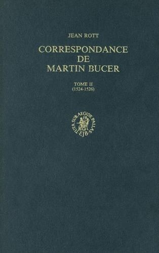 Martin Bucer Briefwechsel/Correspondance: Band II (1524-1526): Tome II (1524-1526)(43/2 Studies in Medieval and Reformation Traditions / Martin Bucer: Briefwechsel/Correspondance)