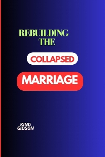 Rebuilding the Collapsed Marriage: Detailed Principles For Creating & Retaining A Robust Honeymoon.