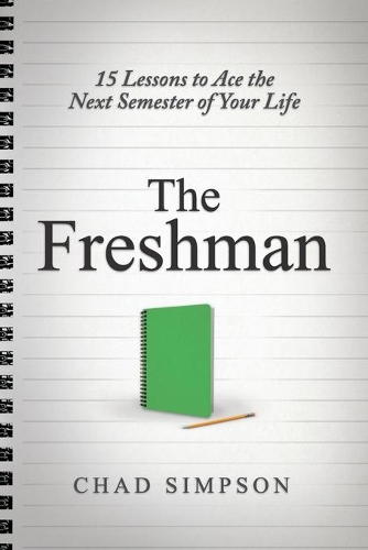 The Freshman: 15 Lessons to Ace the Next Semester of Your Life