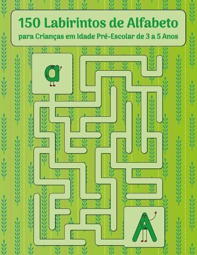 150 Labirintos de Alfabeto para Crianças em Idade Pré-Escolar de 3 a 5 Anos