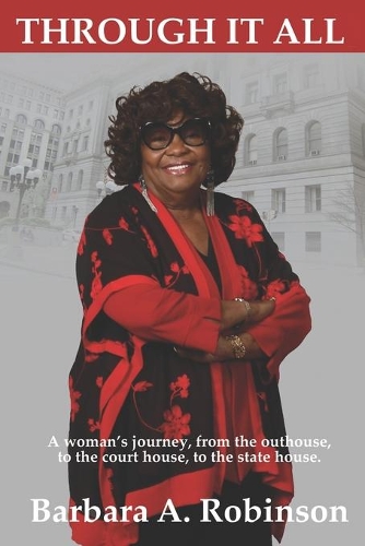 Through It All: A Woman's Journey from the Outhouse to the State House(3 Moments in Time)