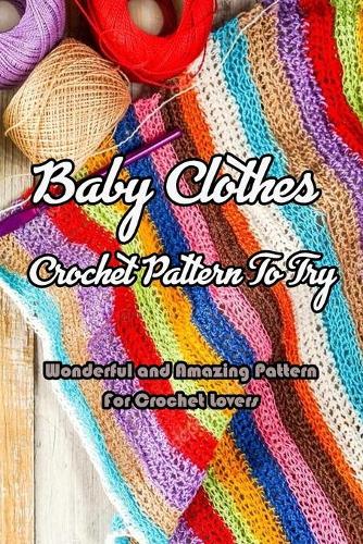 Baby Clothes Crochet Pattern To Try