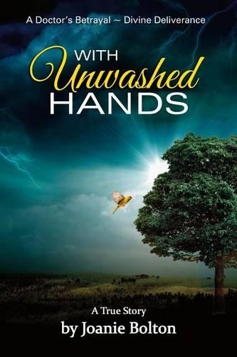 With Unwashed Hands: A Doctor's Betrayal Divine Intervention a True Story(English)