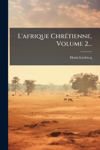L'afrique ChrÃ(c)tienne, Volume 2...