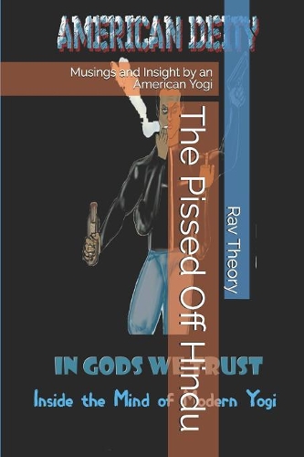 The Pissed Off Hindu: Musings and Insight by an American Yogi