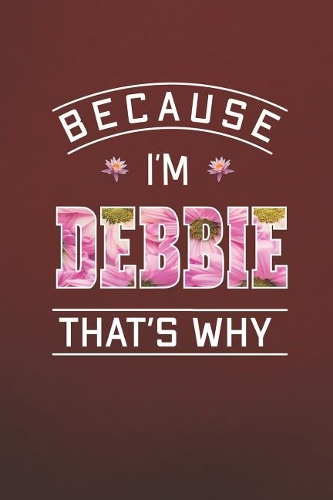 Because I'm Debbie That's Why