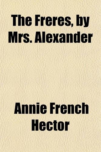 The Freres, by Mrs. Alexander: (English)