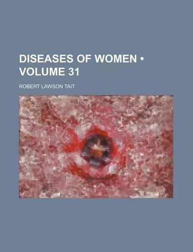 Diseases of Women (Volume 31)