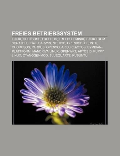 Freies Betriebssystem: Linux, Opensuse, FreeDOS, Freebsd, Minix, Linux from Scratch, Fli4l, Darwin, Netbsd, Openbsd, Ubuntu, Chorusos, Pardus(German)