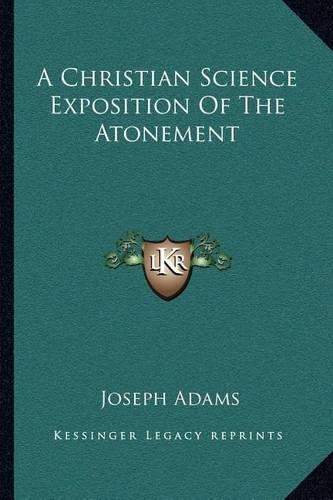A Christian Science Exposition Of The Atonement: (English)