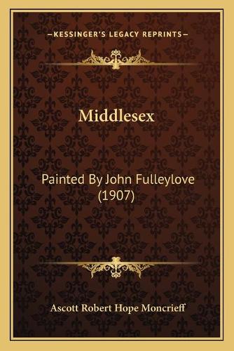 Middlesex: Painted By John Fulleylove (1907)(English)
