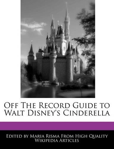 Off the Record Guide to Walt Disney's Cinderella