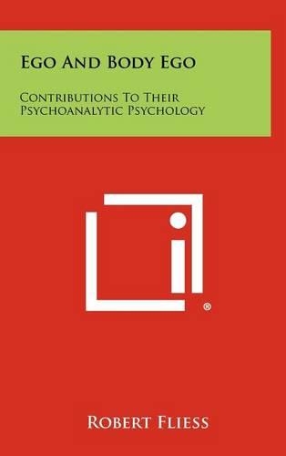 Ego And Body Ego: Contributions To Their Psychoanalytic Psychology
