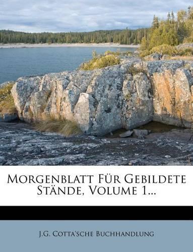 Morgenblatt Fur Gebildete Stande. Erster Jahrgang: (German)
