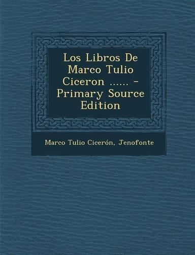 Los Libros De Marco Tulio Ciceron ......
