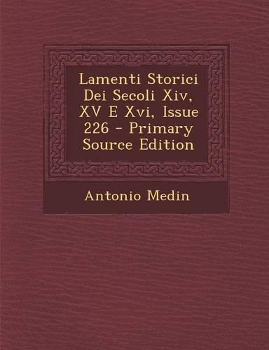 Lamenti Storici Dei Secoli XIV, XV E XVI, Issue 226 - Primary Source Edition