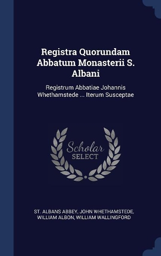 Registra Quorundam Abbatum Monasterii S. Albani