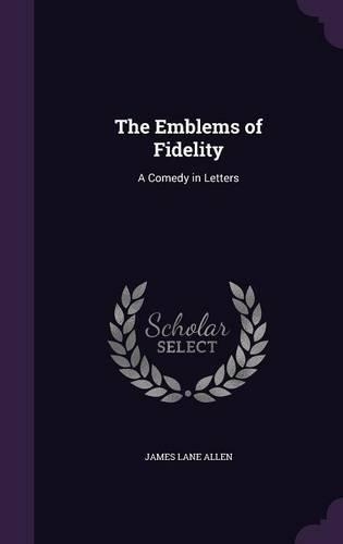 The Emblems of Fidelity: A Comedy in Letters