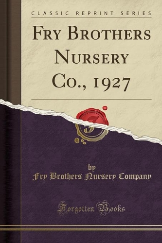 Fry Brothers Nursery Co., 1927 (Classic Reprint)