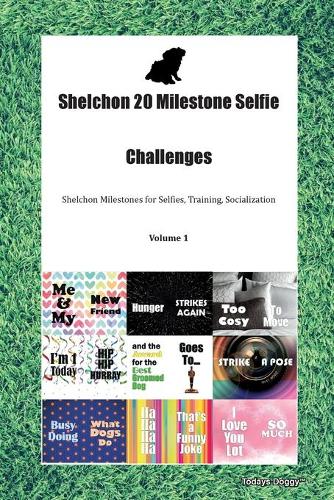 Shelchon 20 Milestone Selfie Challenges Shelchon Milestones for Selfies, Training, Socialization Volume 1