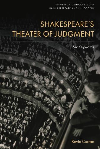 Shakespeare’s Theater of Judgment: Six Keywords(Edinburgh Critical Studies in Shakespeare and Philosophy)