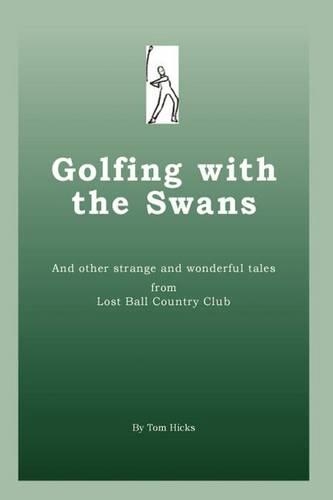 Golfing with the Swans: And Other Strange and Wonderful Tales from Lost Ball Country Club