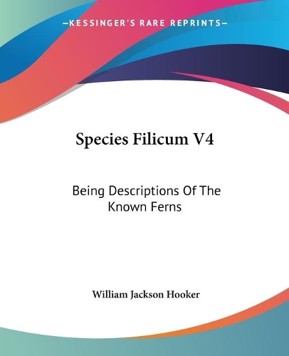 Species Filicum V4: Being Descriptions Of The Known Ferns(English)