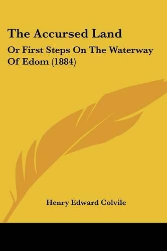 The Accursed Land: Or First Steps On The Waterway Of Edom (1884)