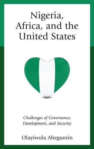 Nigeria, Africa, and the United States: Challenges of Governance, Development, and Security(African Governance, Development, and Leadership)