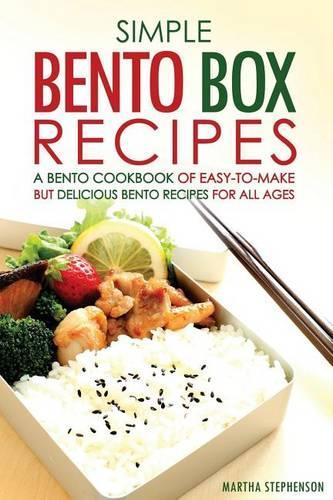 Simple Bento Box Recipes, a Bento Cookbook of Easy-To-Make