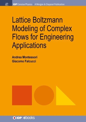 Lattice Boltzmann Modeling of Complex Flows for Engineering Applications: (IOP Concise Physics)
