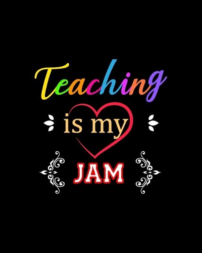 Teaching Is My Jam: Teacher Appreciation Notebook Or Journal