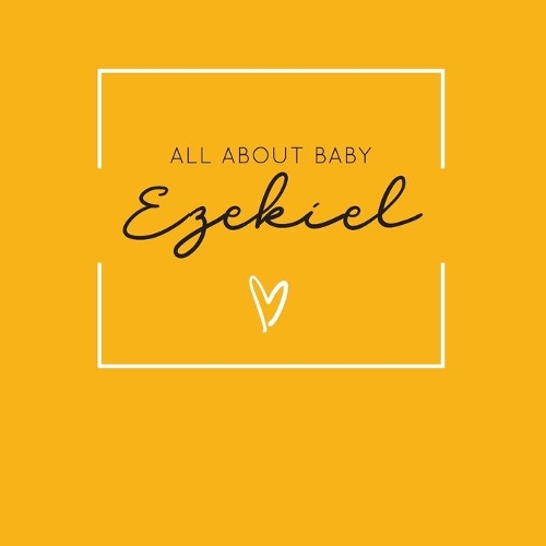 All About Baby Ezekiel: The Perfect Personalized Keepsake Journal for Baby's First Year - Great Baby Shower Gift [Soft Mustard Yellow]