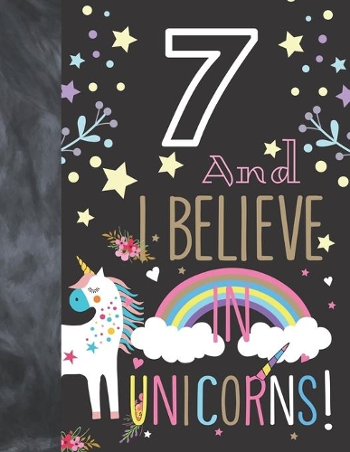 7 And I Believe In Unicorns: Unicorn Gift For Girls 7 Years Old - A Writing Journal To Doodle And Write In - Blank Lined Journaling Diary For Kids